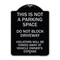Signmission This Is Not A Parking Space Do Not Block Driveway Violators Towed Away at Vehicle Own, BS-1824-22812 A-DES-BS-1824-22812 - alternate 1